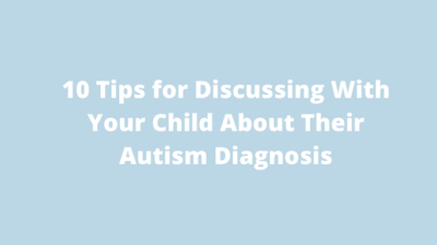 10 Tips For Discussing With Your Child About Their Autism Diagnosis ...
