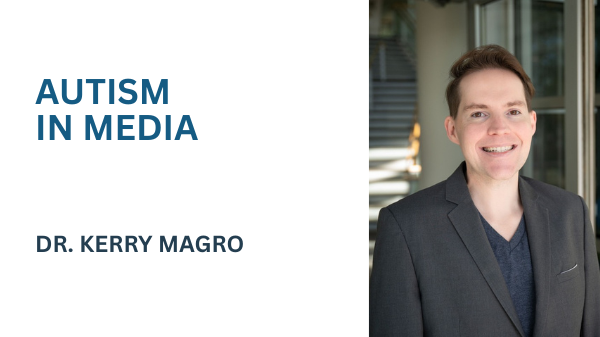 AUTISM IN MEDIA with Dr. Kerry Magro